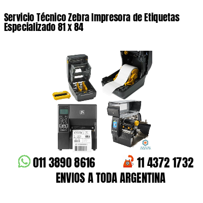 Servicio Técnico Zebra Impresora de Etiquetas Especializado 81 x 84