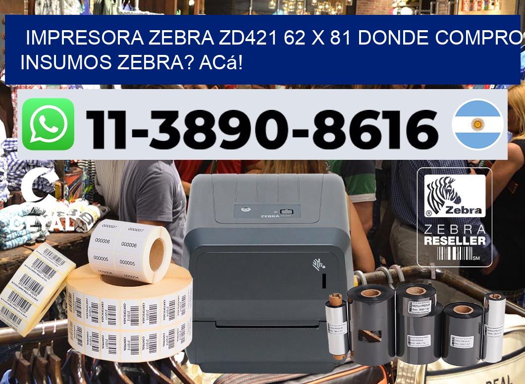 impresora zebra zd421 62 x 81 Donde compro insumos zebra? Acá!