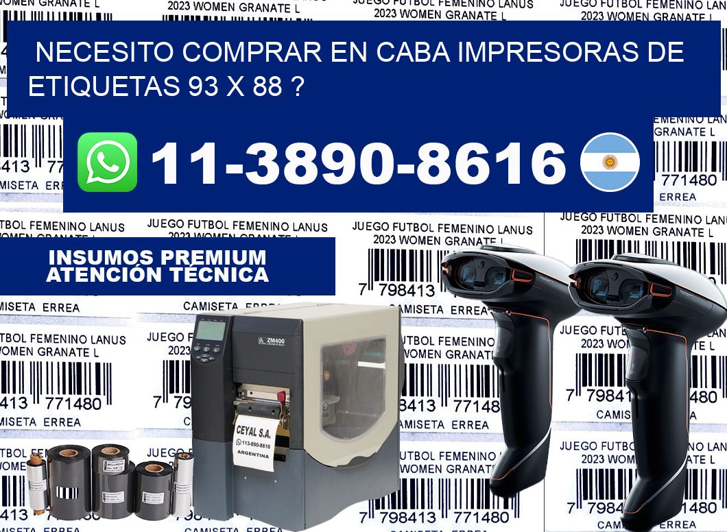 necesito comprar en CABA impresoras de etiquetas 93 x 88 ?