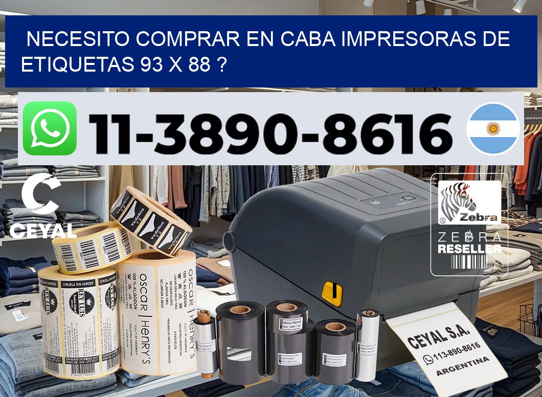 necesito comprar en CABA impresoras de etiquetas 93 x 88 ?