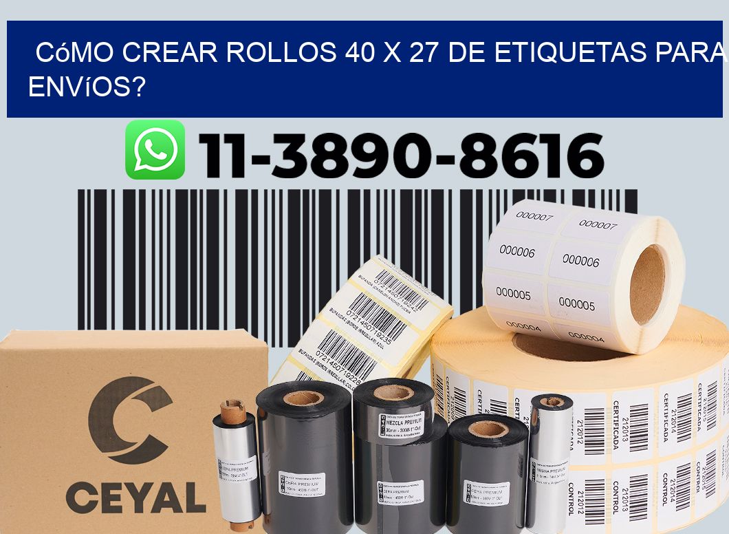 Cómo crear rollos 40 x 27 de etiquetas para envíos?