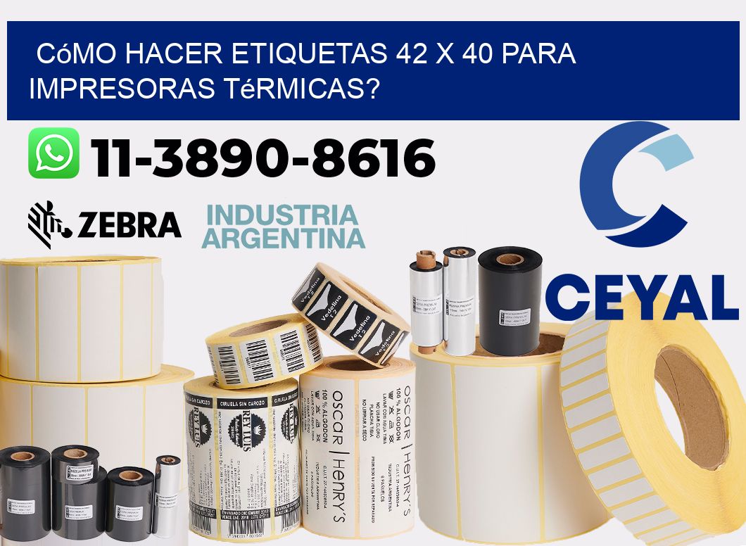 Cómo hacer etiquetas 42 x 40 para impresoras térmicas?
