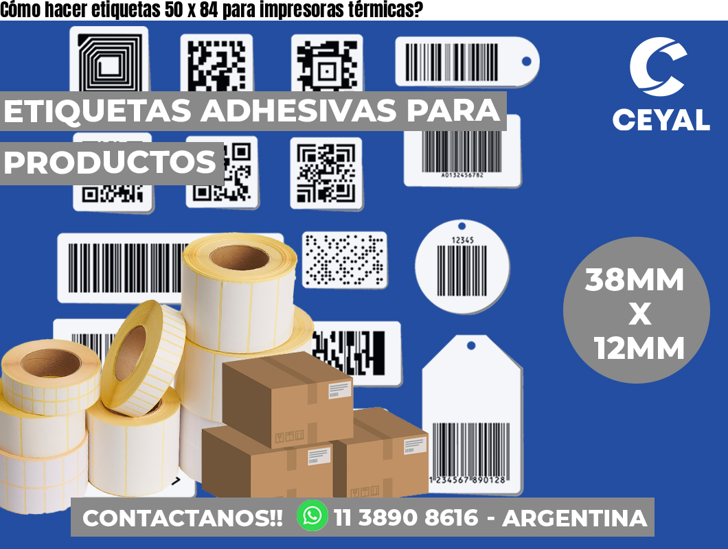 Cómo hacer etiquetas 50 x 84 para impresoras térmicas?
