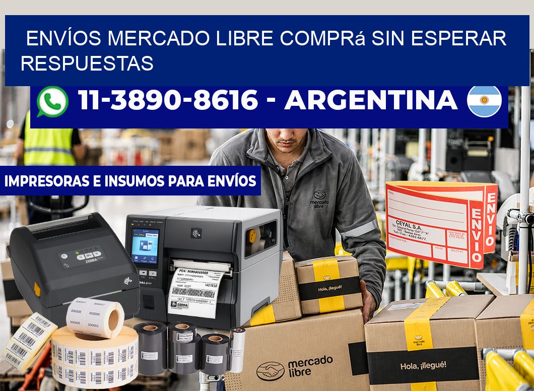 ENVÍOS MERCADO LIBRE Comprá sin esperar respuestas