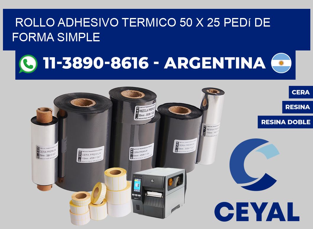 ROLLO ADHESIVO TERMICO 50 X 25 Pedí de forma simple