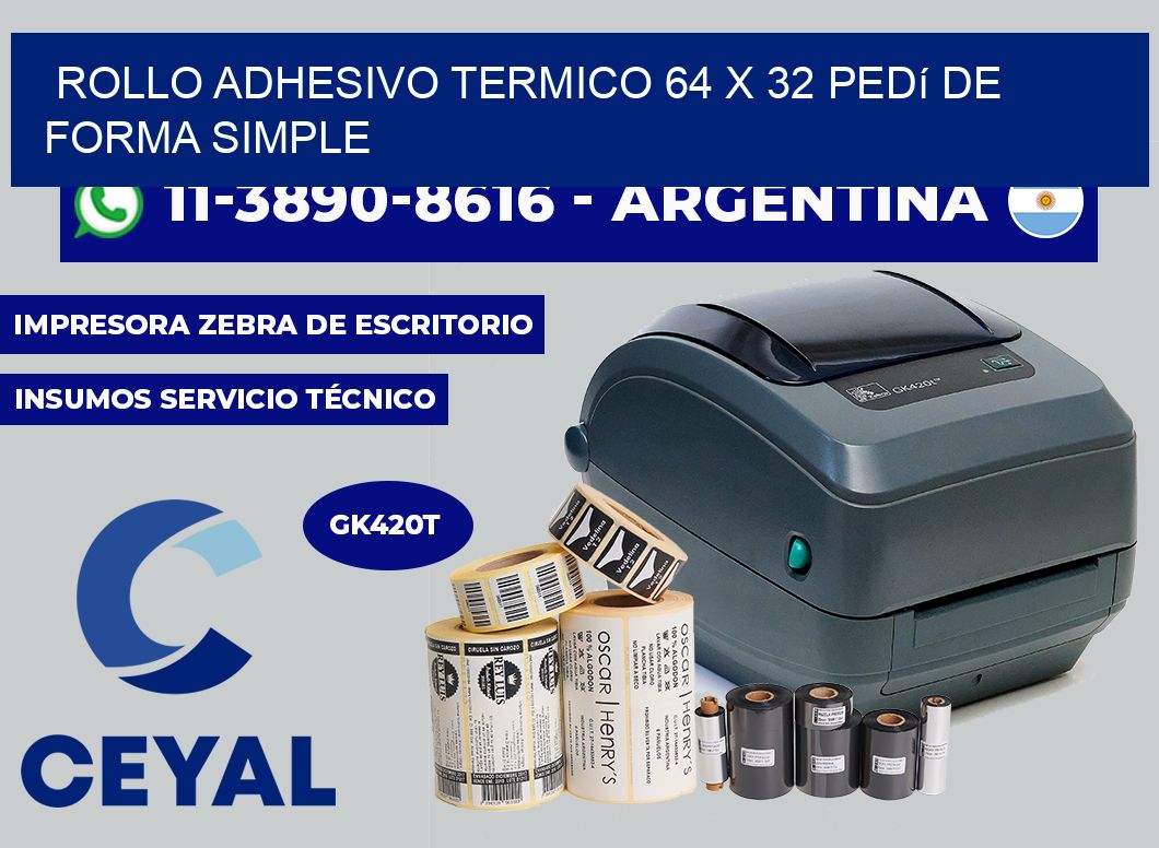 ROLLO ADHESIVO TERMICO 64 X 32 Pedí de forma simple