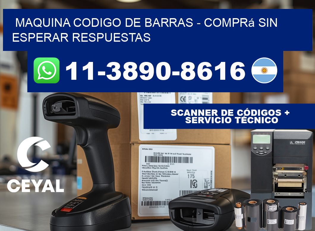 MAQUINA CODIGO DE BARRAS - Comprá sin esperar respuestas